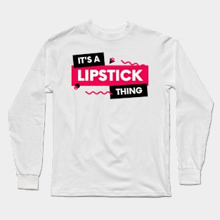 Lipstick Junkie, Lippies, Lip Gloss, Lipstick Addict, Paint Your Lips, Satin Lips, Sheer Lips, Nude Lips Long Sleeve T-Shirt